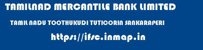TAMILNAD MERCANTILE BANK LIMITED  TAMIL NADU TOOTHUKUDI TUTICORIN SANKARAPERI  ifsc code